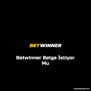 Betwinner Belge İstiyor Mu