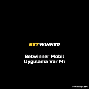 Betwinner Mobil Uygulama Var Mı