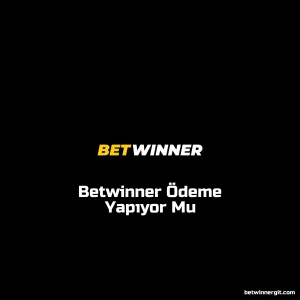 Betwinner Ödeme Yapıyor Mu