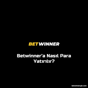 Betwinner’a Nasıl Para Yatırılır?